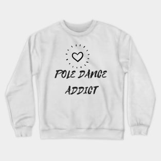Pole Dance Addict - Pole Dance Design Crewneck Sweatshirt
